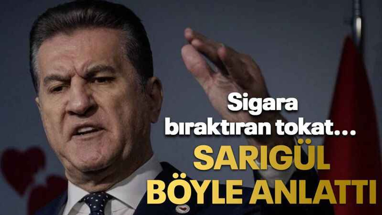 Sigara bıraktıran tokat... Sarıgül böyle anlattı